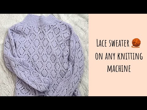 Видео: Ажурный Свитер на вязальной машине 🧶 Lace Pattern sweater on any knitting machine ✨