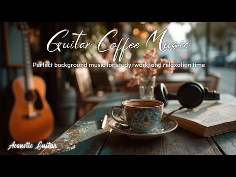 Видео: Acoustic Guitar Cafe | Нежная кофейная музыка для учебы и релаксации - Расслабляющие вибрации сейчас