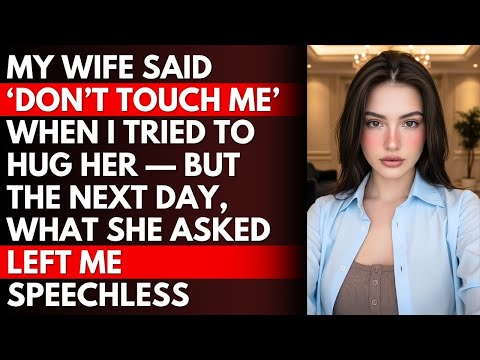 Видео: Моя жена сказала: «Не трогай меня», когда я попытался ее обнять, но на следующий день ее просьба ...