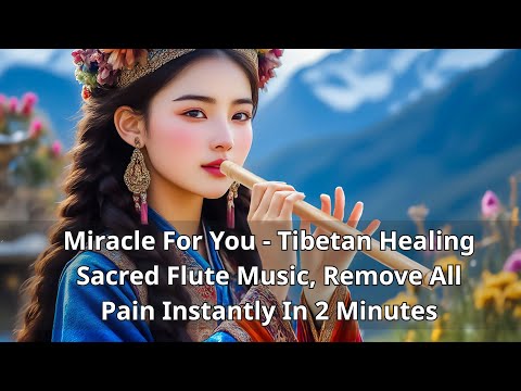 Видео: Чудо для вас — тибетская целительная священная флейтовая музыка, избавит от боли мгновенно, за 2 ...