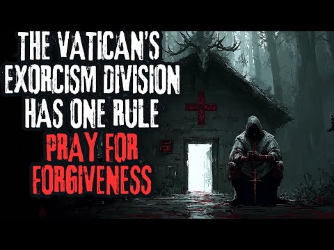 Видео: «У отдела экзорцизма Ватикана есть одно правило: молиться о прощении» Creepypasta