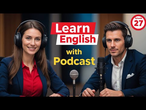 Видео: Выучите английский быстро с подкастом «Изучение английского языка», выпуск 27
