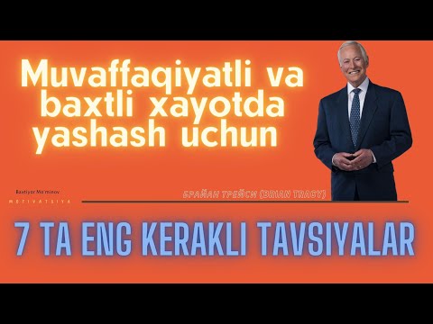 Видео: Muvaffaqiyatli va baxtli yashash uchun 7 ta eng kerakli tavsiyalar | Брайан Трейси | Brian Tracy