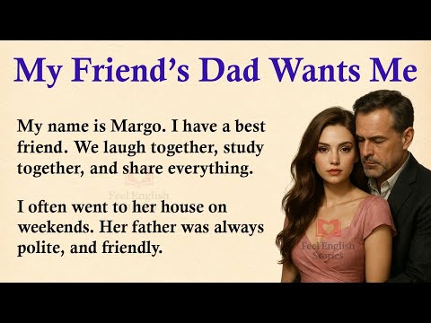Видео: Отец моей лучшей подруги хочет, чтобы я был рядом ✅ Эмоциональная история на английском (уровень ...