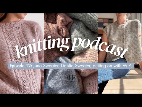 Видео: Подкаст Knit Purl Girl, выпуск 12: свитер «Джуно», свитер «Дахлия», продолжение работы над проектами