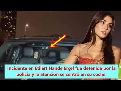 Видео: Инцидент в Этилере! Ханде Эрчел была задержана полицией, и внимание было сосредоточено на ее машине.