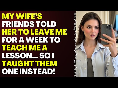 Видео: Подруги моей жены велели ей оставить меня на неделю, чтобы преподать мне урок. Вместо этого я пре...