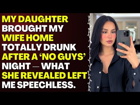 Видео: Моя дочь привела мою жену домой совершенно пьяной после вечеринки без мужчин. Что она рассказала...