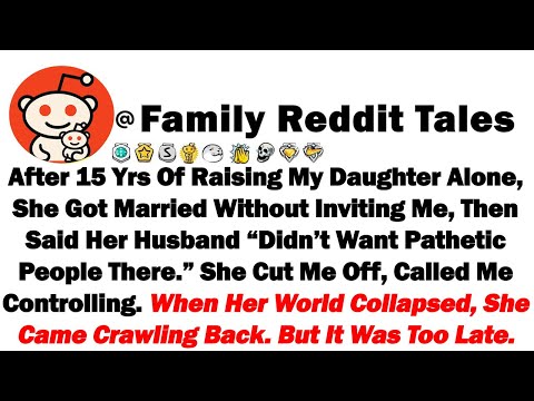 Видео: После 15 лет воспитания дочери в одиночку она вышла замуж, не пригласив меня, а потом сказала, чт...