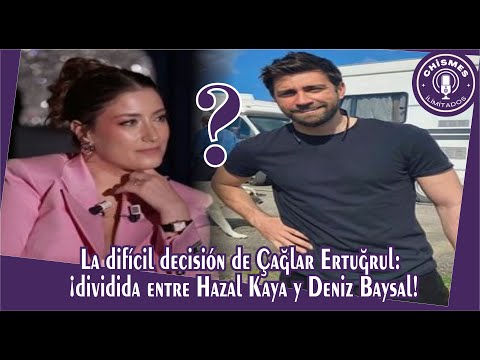 Видео: Трудное решение Чаглара Эртугрула: поделили между Хазал Кая и Дениз Байсал!