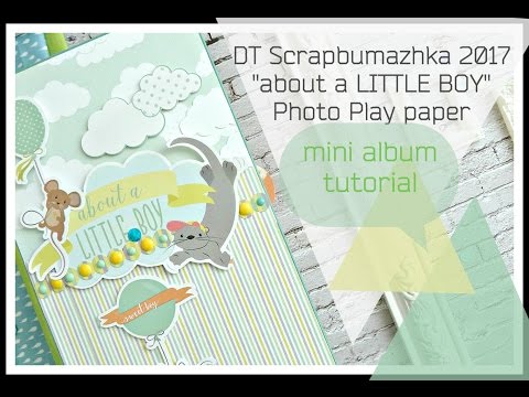 Видео: DT Scrapbumazhka 2017/ about a little boy/Photo Play paper/ МК "