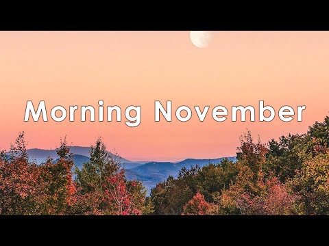 Видео: Ноябрьское Утро🌅 Позитивная и Веселая Chill Музыка для Хорошего Дня #chillout
