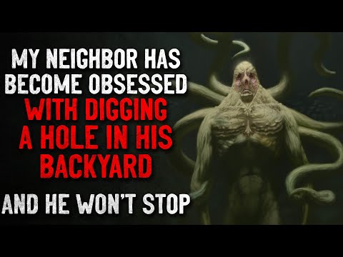 Видео: «Мой сосед одержимо вырыл яму у себя во дворе. Мы не можем его остановить». Creepypasta