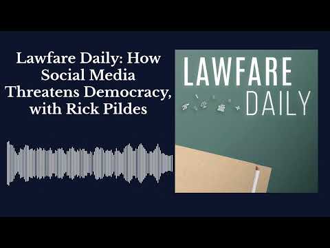 Видео: Lawfare Daily: Как социальные сети угрожают демократии. С Риком Пилдесом