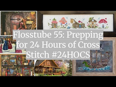 Видео: Flosstube 55: Подготовка к 24 часам вышивки крестиком #24HOCS