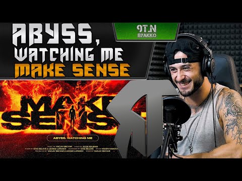 Видео: Abyss, Watching Me - Make Sense (РЕАКЦИЯ)