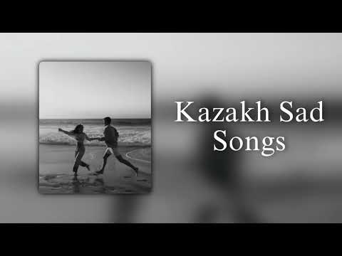 Видео: KAZAKH SAD SONGS | КАЗАХСКИЕ ГРУСТНЫЕ ПЕСНИ😔🎧