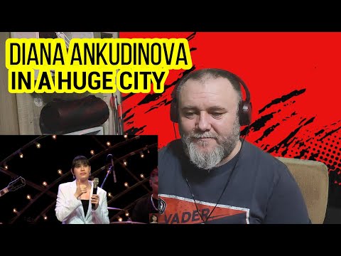 Видео: DIANA ANKUDINOVA - IN A HUGE CITY / Диана Анкудинова - В огромном городе (REACTION)