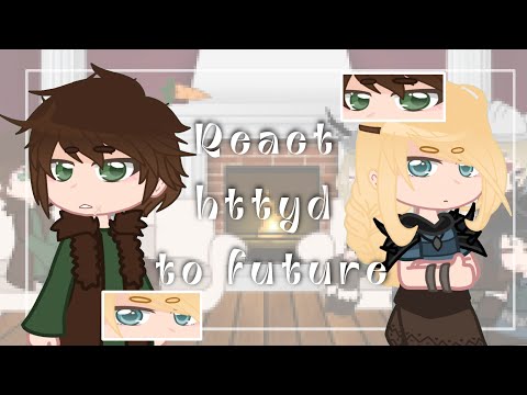 Видео: httyd react to future || реакция кпд на будущее ||  gacha || 🇷🇺/🇺🇲