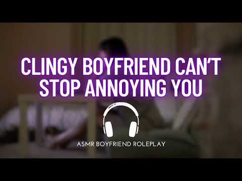 Видео: Прилипчивый парень не перестанет тебя беспокоить [boyfriend asmr] [ролевая игра]