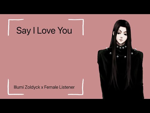 Видео: Скажи «Я люблю тебя» •Иллуми Золдик x Слушательница•