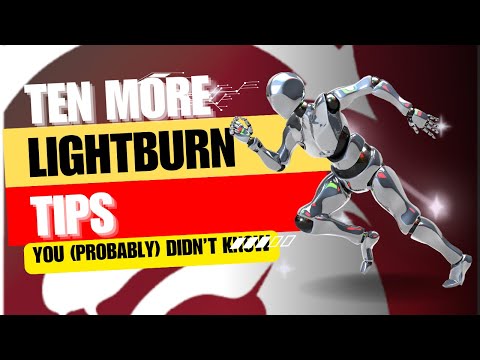 Видео: 10 дополнительных советов по LightBurn, о которых вы (вероятно) не знали