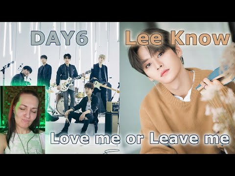 Видео: Сравним? || DAY6 🆚 Lee Know (Stray Kids) - Love me or Leave me Reaction