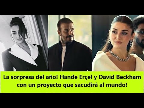 Видео: Сюрприз года! Ханде Эрчел и Дэвид Бекхэм с проектом, который потрясет мир!