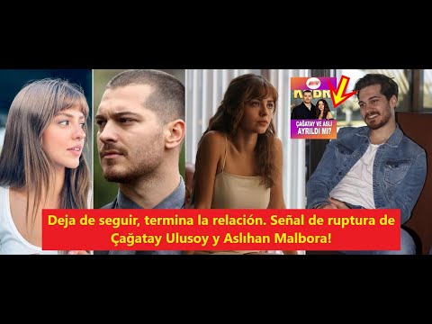 Видео: Перестань продолжать, отношения заканчиваются. Çağatay Ulusoy и Aslıhan Rupture Знак!
