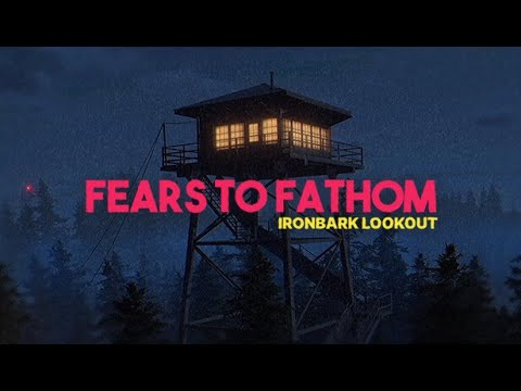 Видео: СТРИМ ПО Fears To Fathom - Ironbark Lookout