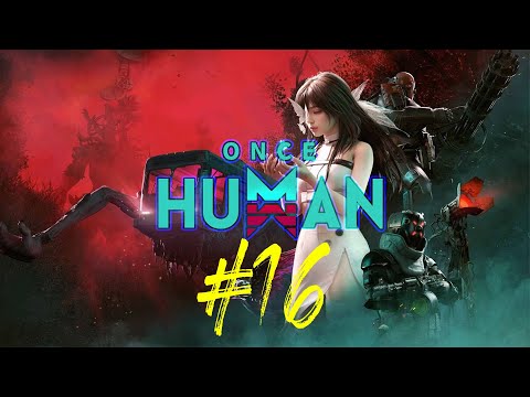 Видео: Once Human 16 стрим по игре. Многопользовательский симулятор выживания Ванс Хуман