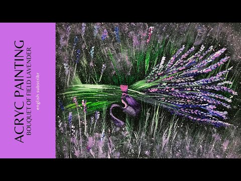 Видео: Живопись акрилом шаг за шагом: букет лаванды. Acrylic painting step by step: bouquet of lavender.