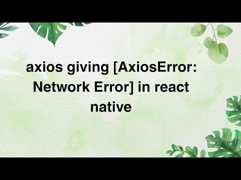 Видео: axios выдает (AxiosError: Ошибка сети) в React Native