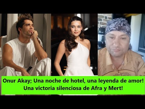 Видео: Онур Акай; Ночь в отеле, легенда о любви! Тихая победа Афры и Мерта!