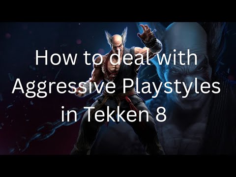 Видео: Как бороться с агрессивным/давящим стилем игры в Tekken 8 | Руководство HeyBroken, эпизод 4