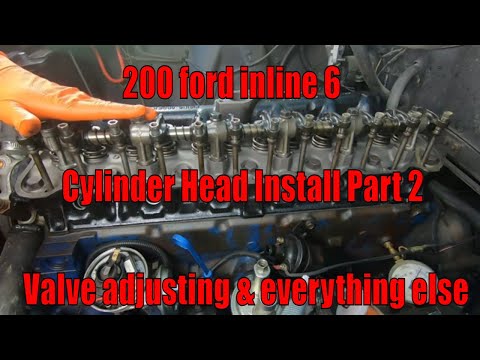 Видео: 200 Ford inline 6 - Установка головки блока цилиндров, часть 2 - Регулировка клапанов и всё остал...