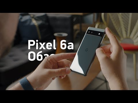 Видео: Обзор Pixel 6a — чем хуже Nothing и 5a?
