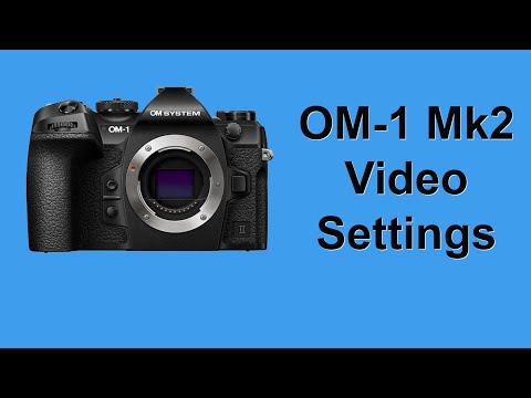 Видео: Я смотрю на настройки видео для OM-1 Mk1 и Mk2.