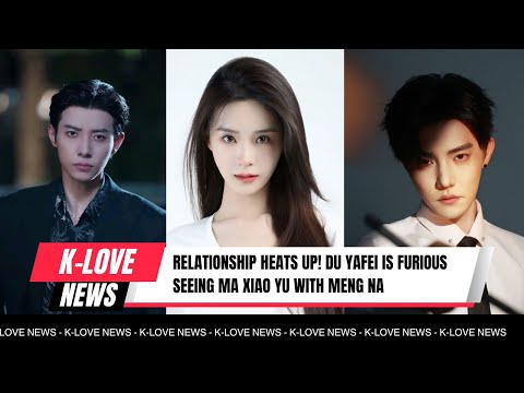 Видео: Отношения накаляются! Ду Яфэй в ярости, увидев Ма Сяо Юй с Мэн На