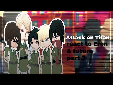 Видео: "Attack on Titan" react to Eren & future part 2 на русском