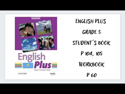 Видео: Ағылшын тілі 5 сынып. English Plus  Student`s book 104-105 бет, Workbook 60 бет  жауаптарымен