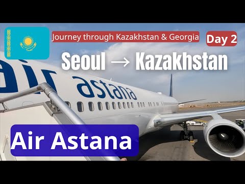 Видео: Сеул → Казахстан | Рейс Air Astana – Путешествие по Казахстану и Грузии, День 2