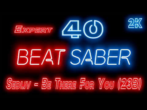 Видео: Beat Saber 🔶 Прохождение кампании 🔶 № 40 Sedliv - Be There For You (23B) 🔶 EXPERT 🔶 2k