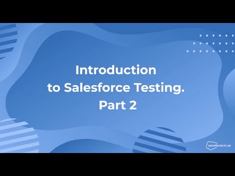 Видео: Salesforce: Введение в Salesforce тестирование. Часть 2