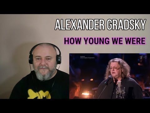 Видео: ALEXANDER GRADSKY /Александр Градский - HOW YOUNG WE WERE / Как молоды мы были (REACTION)