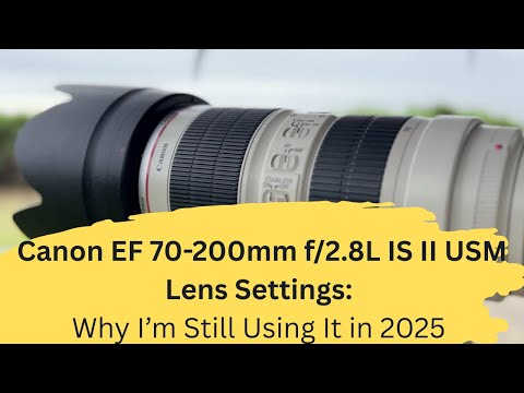 Видео: Настройки объектива Canon EF 70-200mm f/2.8L IS II USM: почему я всё ещё использую его в 2025 году