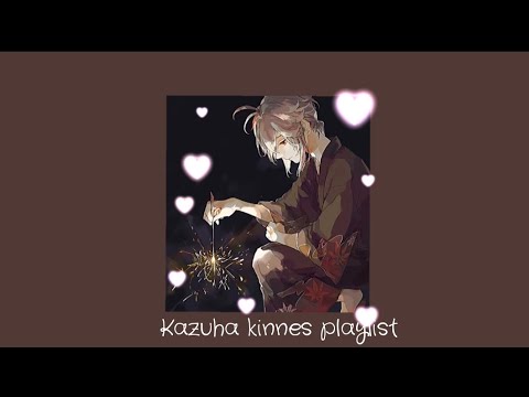 Видео: Kazuha kinnes playlist/Плейлист в стиле кадзуха кинни