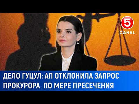 Видео: Дело Гуцул: АП отклонила просьбу прокурора об аннулировании решения суда Буюкан