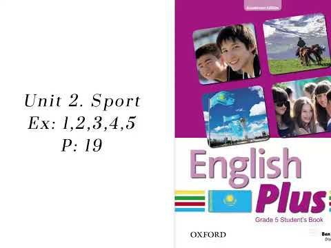 Видео: Unit 2. Sport. Ex:1,2,3,4,5  P:19 English plus 5/ Ағылшын тілі 5-сынып 19-бет. 1,2,3,4,5- жаттығулар