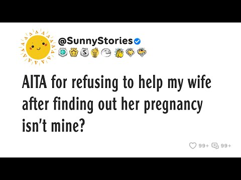Видео: AITA за то, что вы отказались помочь моей жене, узнав, что ее беременность не от меня?